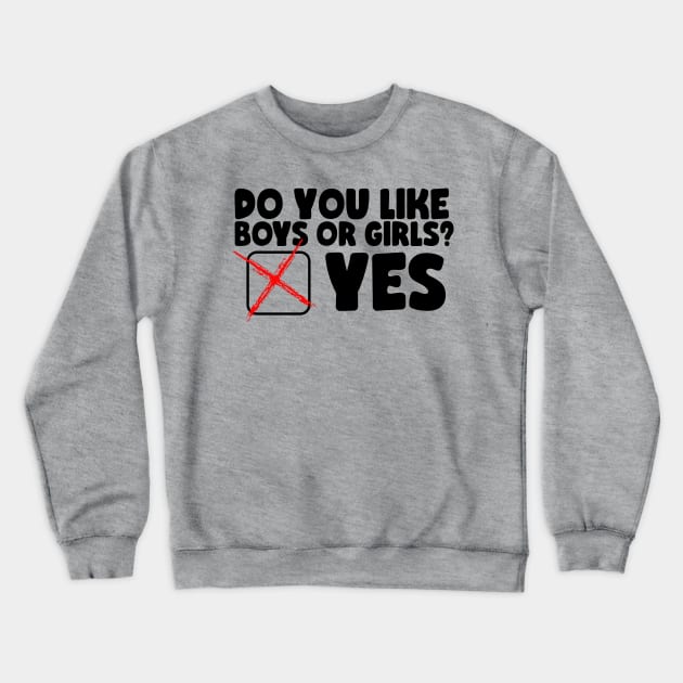 Funny Bisexual Question Do You Like Boys or Girls? Crewneck Sweatshirt by screamingfool